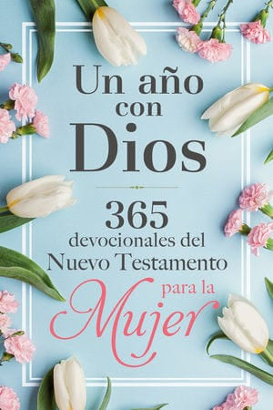 UN AÑO CON DIOS: 356 DEVOCIONAL DEL NUEVO TESTAMENTO