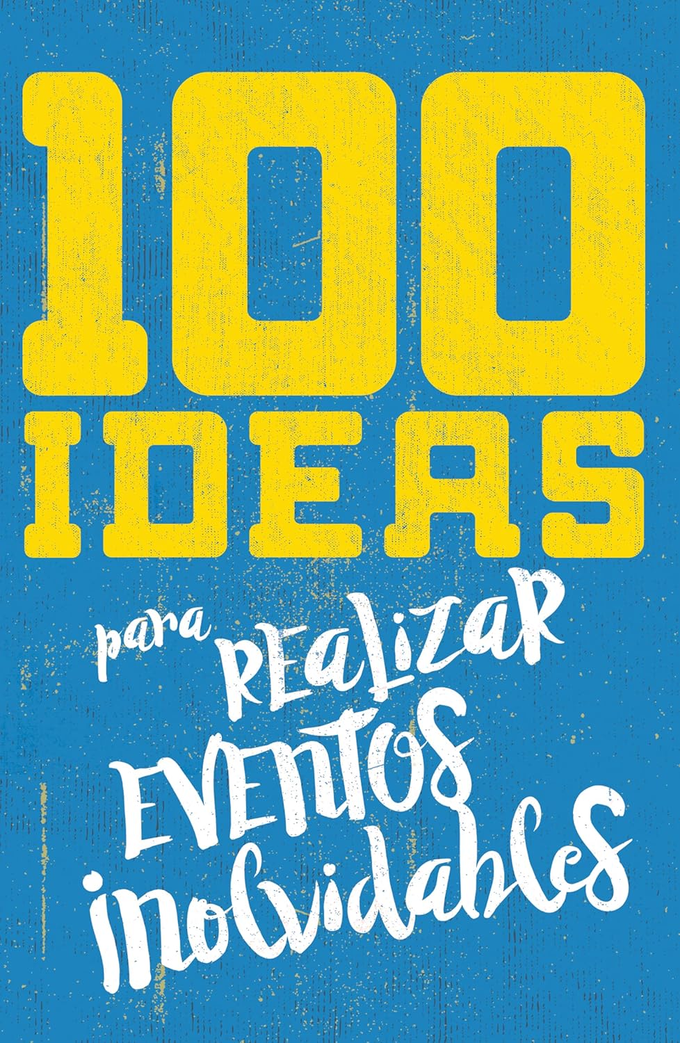 100 IDEAS PARA REALIZAR ACTIVIDADES INOLVIDABLES