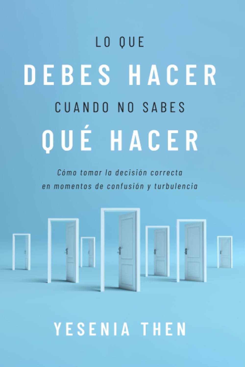 LO QUE DEBES HACER CUANDO NO SABES QUÉ HACER