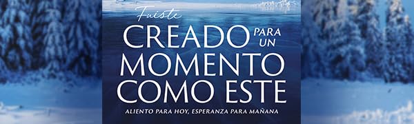 FUISTE CREADO PARA UN MOMENTO COMO ESTE