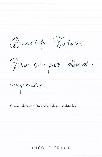 QUERIDO DIOS, NO SÉ POR DONDE EMPEZAR