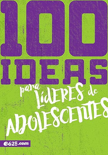 100 IDEAS PARA LÍDERES DE ADOLESCENTES