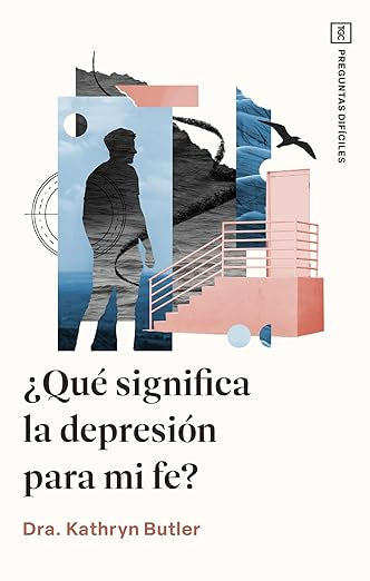 ¿QUÉ SIGNIFICA LA DEPRESIÓN PARA MI FE?