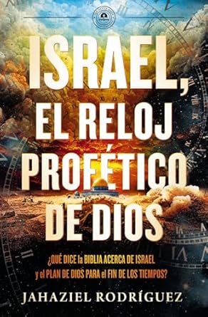 ISRAEL EL RELOJ PROFÉTICO DE DIOS