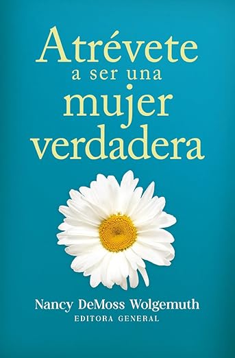 ATRÉVETE A SER UNA MUJER VERDADERA