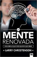 LA MENTE RENOVADA: PARA HACER LO QUE DIOS QUIERE QUE SEAS