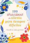199 ORACIONES DE ALIENTO PARA TIEMPO DIFÍCILES