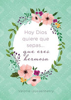 HOY DIOS QUIERE QUE SEPAS QUE ERES HERMOSA