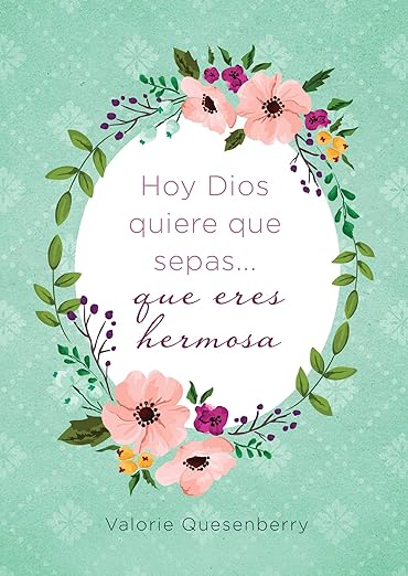 HOY DIOS QUIERE QUE SEPAS QUE ERES HERMOSA