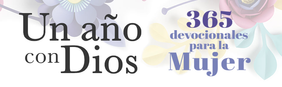 UN AÑO CON DIOS: 365 DEVOCIONALES PARA LA MUJER