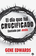 EL DÍA QUE FUÍ CRICIFICADO