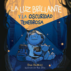 LA LUZ BRILLANTE Y LA OSCURIDAD TENEBROSA