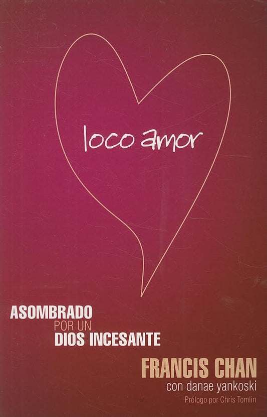 LOCO AMOR: ASOMBRADO POR UN DIOS INCESANTE